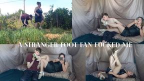 A stranger who loves feet fucked me MP4