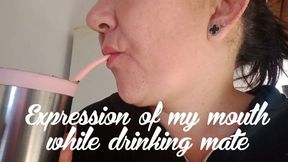 Expression of my mouth while drinking mate
