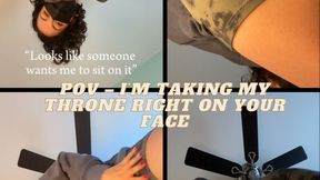 POV - I’m taking my throne right on your face