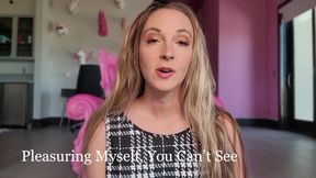 Pleasuring Myself, You Can't Watch