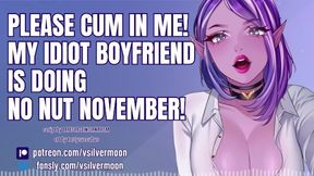 I Need You To Cum In Me Because My Idiot Boyfriend Is Doing No Nut November! [audio Porn] [cheating]