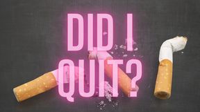 Did I quit smoking? ~ Sweet Maria