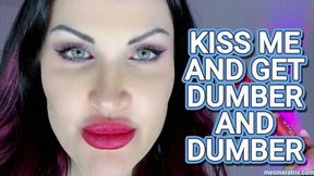 KISS ME AND GET DUMBER AND DUMBER