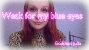 Weak for my blue eyes