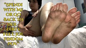 “Spendi with Me or Go Back to Her – Dirty Feet, JOI, Findom POV”