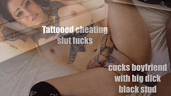 tattooed cheating slut cucks boyfriend with big dick black stud