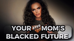 YOUR STEP-MOMS BLACKED FUTURE - MistressRavenFD describes what 2026 holds for you little virgin. You will be her cuckold as your step-Mommy gets pleased by BBC in the same hole that birthed you.