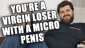 KingMarti: You Are A Virgin Loser With A Micro Penis - WMV