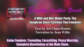 A Wild & Wet Water Party (The Songkran Slave) - Full-length Femdom Erotica - Asian Femdom, Foot Worship, Trampling, Grossdom, Pussylicking, Complete Humiliation of the Male