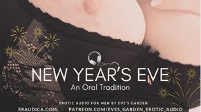 New Year's Eve: An Oral Tradition Erotic Audio for Men Blowjob Pussy Licking by Eve's Garden