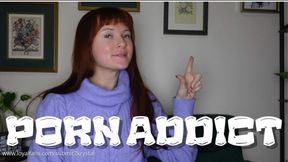 Porn Addict (Loser Porn Humiliation Mocking Bratty Domme)