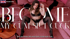 Become my Cum Slut Cuck