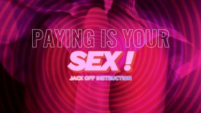 PAYING IS YOUR SEX (JOI)