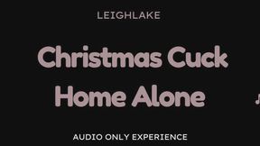 Christmas Cuck Home Alone - Audio Only Cuckold Experience with LeighLake