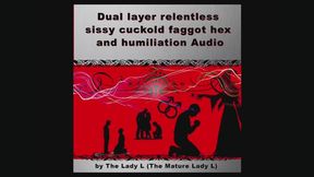 Dual layer relentless sissy cuckold faggot hex and humiliation Audio by FemDom Witch The Mature Lady L, Audio only, humiliation, sissy cuckold faggot, gay sex fetish, Witch fantasy, hex mind fuck , make me bi, make me gay