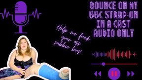 Bounce on My BBC Strap-on in a Cast AUDIO ONLY