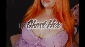 Just Ghost Her