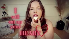 I will eat up your heart!