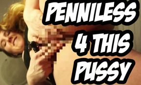 PENNILESS 4 THIS PUSSY