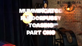 Mummificated rubberpussy teasing! Part 1