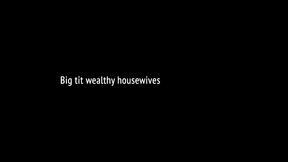 big tit wealthy housewives
