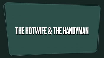 The Hotwife &amp_ The Handyman