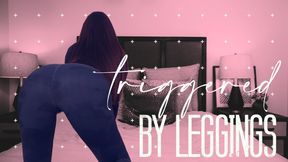 Triggered by Leggings