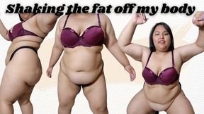 Shaking the fat off my body