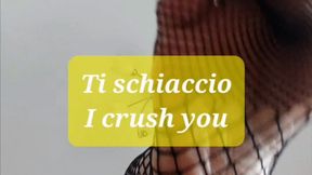 I crush you