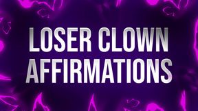 Loser Clown Affirmations for Laughingstocks of Society