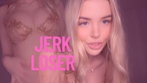 Jerk Loser