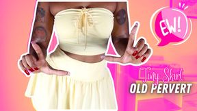 Tiny Skirt, Old Pervert!