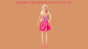 DOMME GIRLFRIEND DOLLS YOU UP - Domme Mistress Dollifies You, Becoming Barbie: An Intro To Dollification