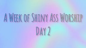 A Week of Shiny Ass Worship: Day Two