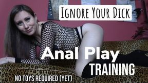 Ignore Your Dick Anal Play Training