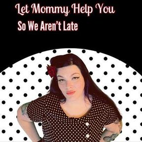 Let Mommy Help You