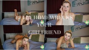 BULLY HOMEWRECKS YOUR GIRLFRIEND