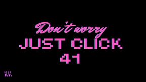 DON'T WORRY JUST CLICK #41