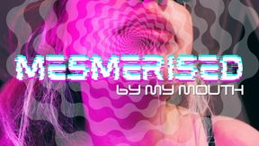 MESMERIZED BY MY MOUTH! [Mesmerization, Oral Fixation, Spit Fetish, Mouth Fetish]
