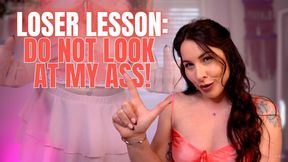 Loser Lesson: Do NOT Look at My Ass!