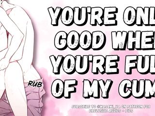 U’re Merely Worthwhile When U’re Full Of My Cum