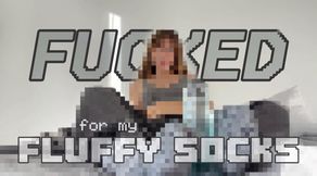 Fucked For My Fluffy Socks