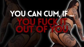 You can cum if...