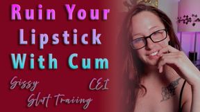 Ruin Your Lipstick With Cum