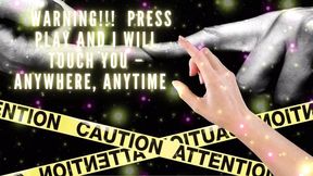 Warning!!! Press Play and I Will Touch You - Anywhere, Anytime
