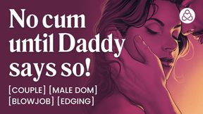 ASMR Audio Porn: Daddy Dom Edging His Submissive Wife at Home - Oral, Blowjob &amp; Dirty Talk - Erotic Audio Roleplay for Women
