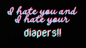 I HATE YOU AND I HATE YOUR DIAPERS
