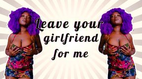 Leave your girlfriend for me