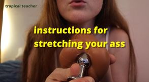 a lesson in stretching your ass