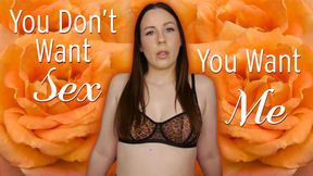 You Don't Want Sex You Want Me